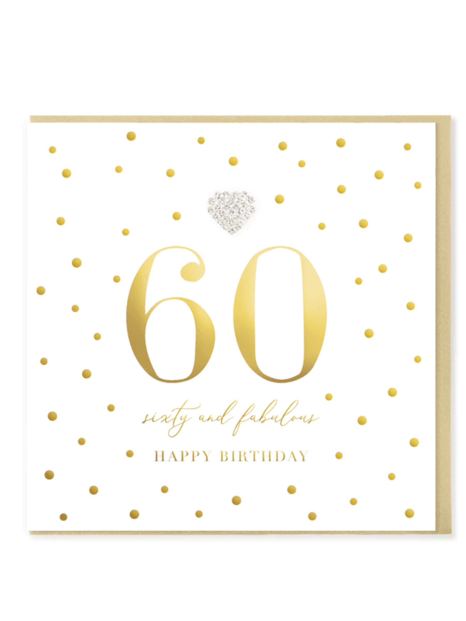 QB25 MDA60 60 & Fabulous Birthday Card with gold foil design, diamanté heart jewel,and matching gold envelope.